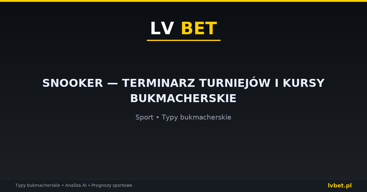 Snooker — terminarz turniejów i kursy bukmacherskie