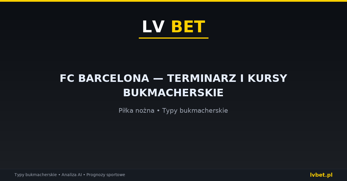 FC Barcelona — terminarz i kursy bukmacherskie FC Barcelona — terminarz i kursy bukmacherskie