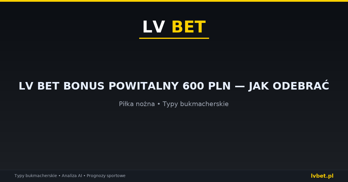 LV BET bonus powitalny 600 PLN — jak odebrać LV BET bonus powitalny 600 PLN — jak odebrać