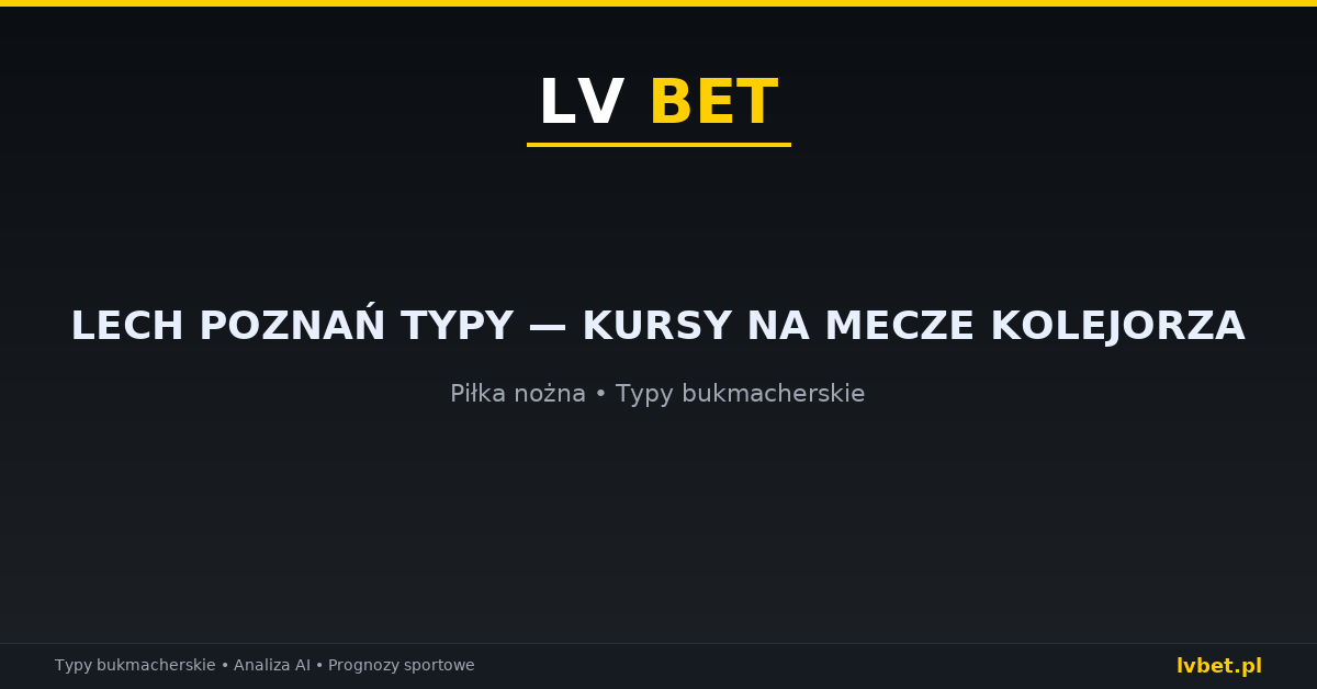 Lech Poznań typy — kursy na mecze Kolejorza