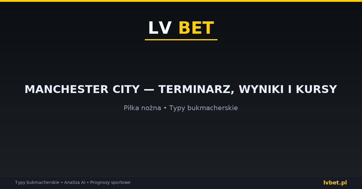 Manchester City — terminarz, wyniki i kursy Manchester City — terminarz, wyniki i kursy