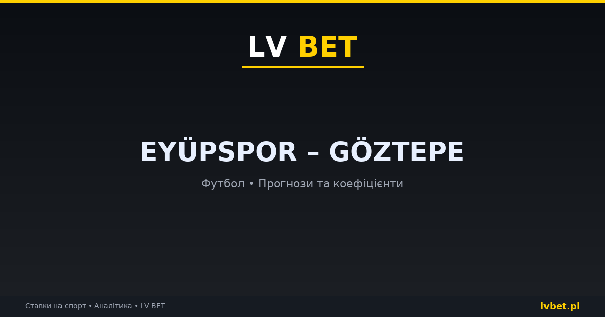 Eyüpspor – Göztepe: прогнози, коефіцієнти, анонс (12.10.2026) Eyüpspor – Göztepe: прогнози, коефіцієнти, анонс (12.10.2026)