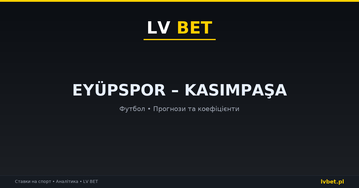 Eyüpspor – Kasımpaşa: прогнози, коефіцієнти, анонс (24.10.2026) Eyüpspor – Kasımpaşa: прогнози, коефіцієнти, анонс (24.10.2026)